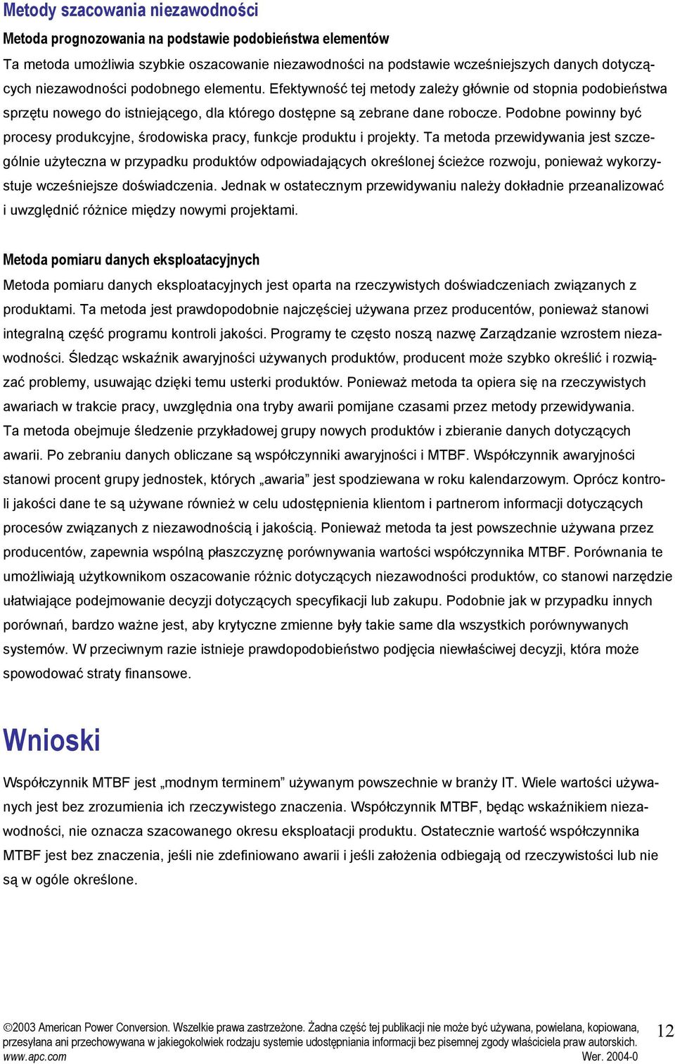 Podobne powinny być procesy produkcyjne, środowiska pracy, funkcje produktu i projekty.