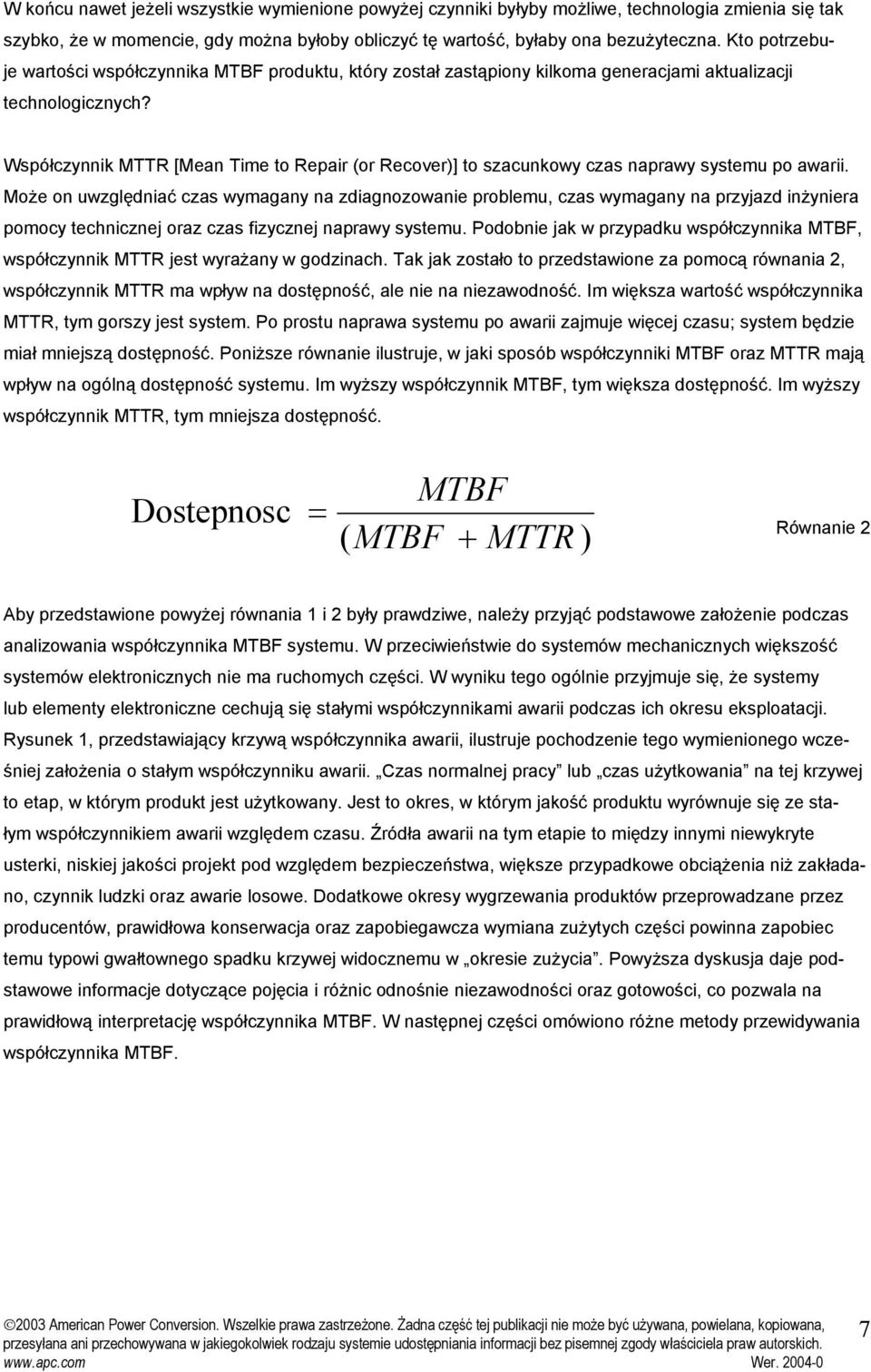 Współczynnik MTTR [Mean Time to Repair (or Recover)] to szacunkowy czas naprawy systemu po awarii.