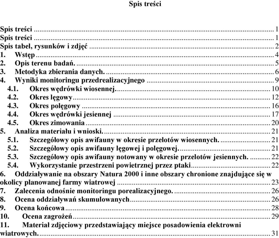 ... 21 5.2. Szczegółowy opis awifauny lęgowej i polęgowej.... 21 5.3. Szczegółowy opis awifauny notowany w okresie przelotów jesiennych.... 22 5.4. Wykorzystanie przestrzeni powietrznej przez ptaki.