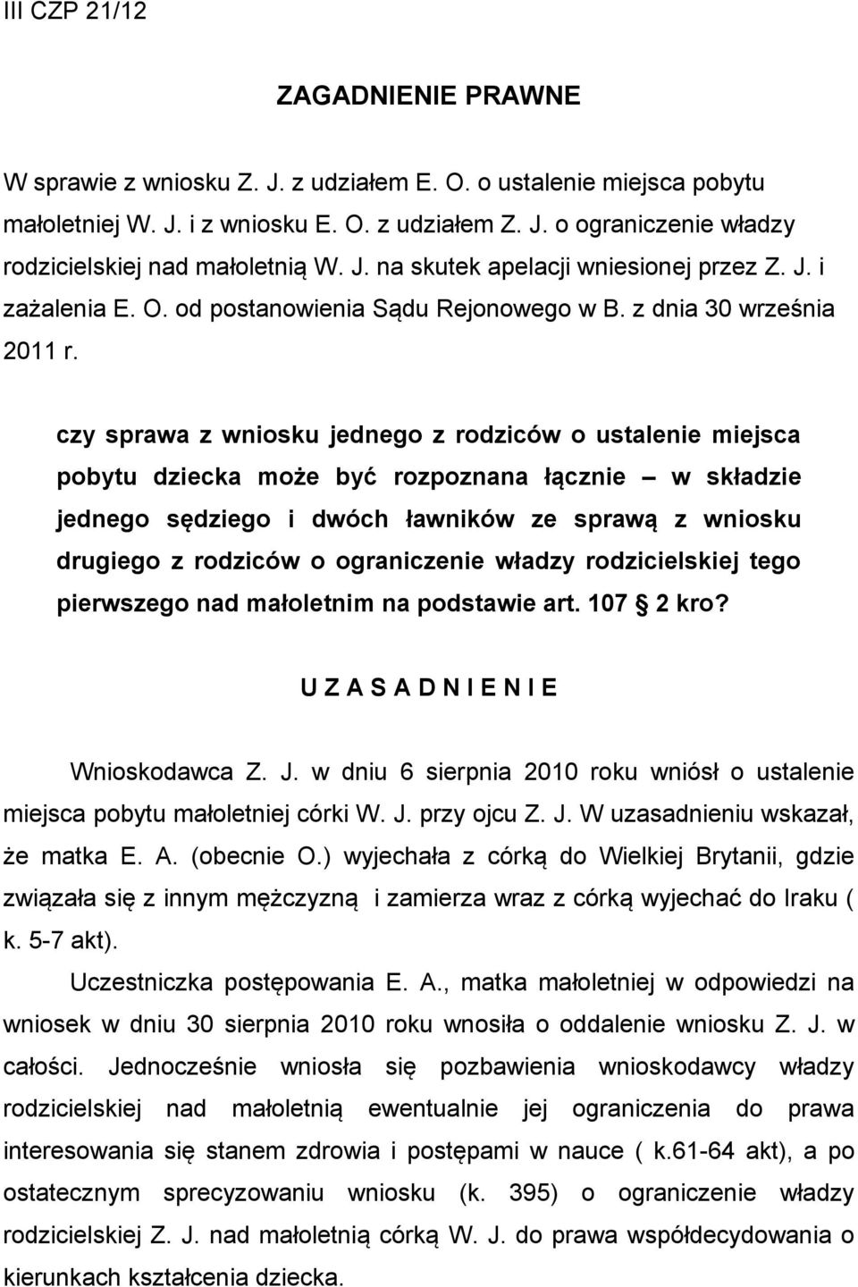czy sprawa z wniosku jednego z rodziców o ustalenie miejsca pobytu dziecka może być rozpoznana łącznie w składzie jednego sędziego i dwóch ławników ze sprawą z wniosku drugiego z rodziców o