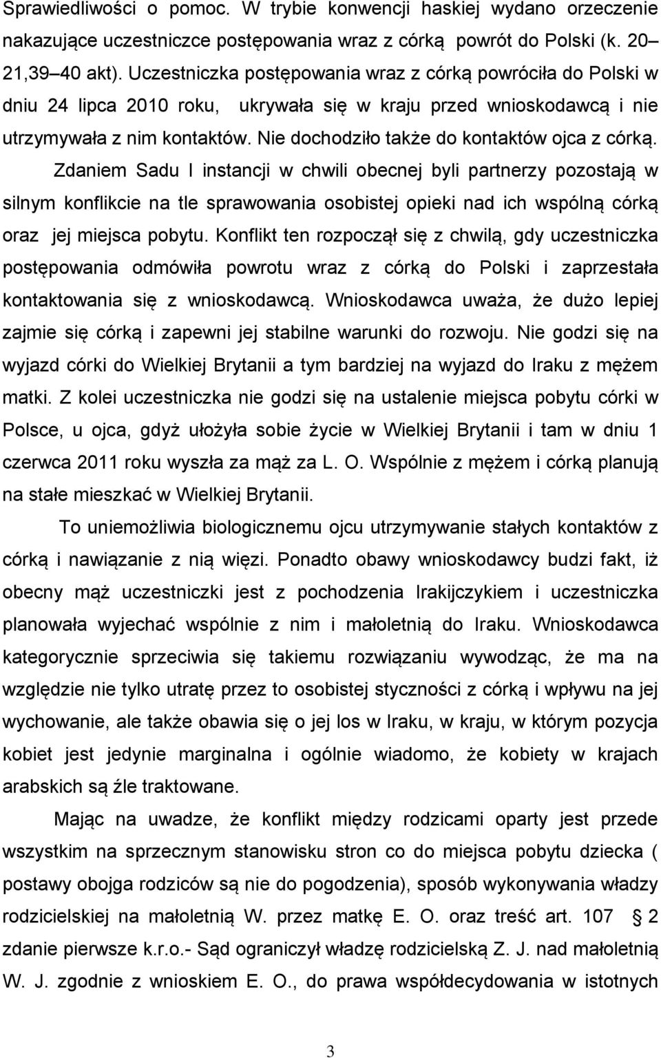 Nie dochodziło także do kontaktów ojca z córką.