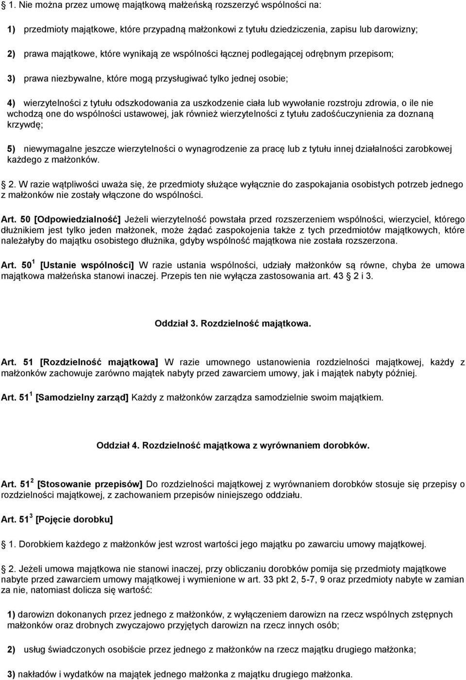 wywołanie rozstroju zdrowia, o ile nie wchodzą one do wspólności ustawowej, jak również wierzytelności z tytułu zadośćuczynienia za doznaną krzywdę; 5) niewymagalne jeszcze wierzytelności o