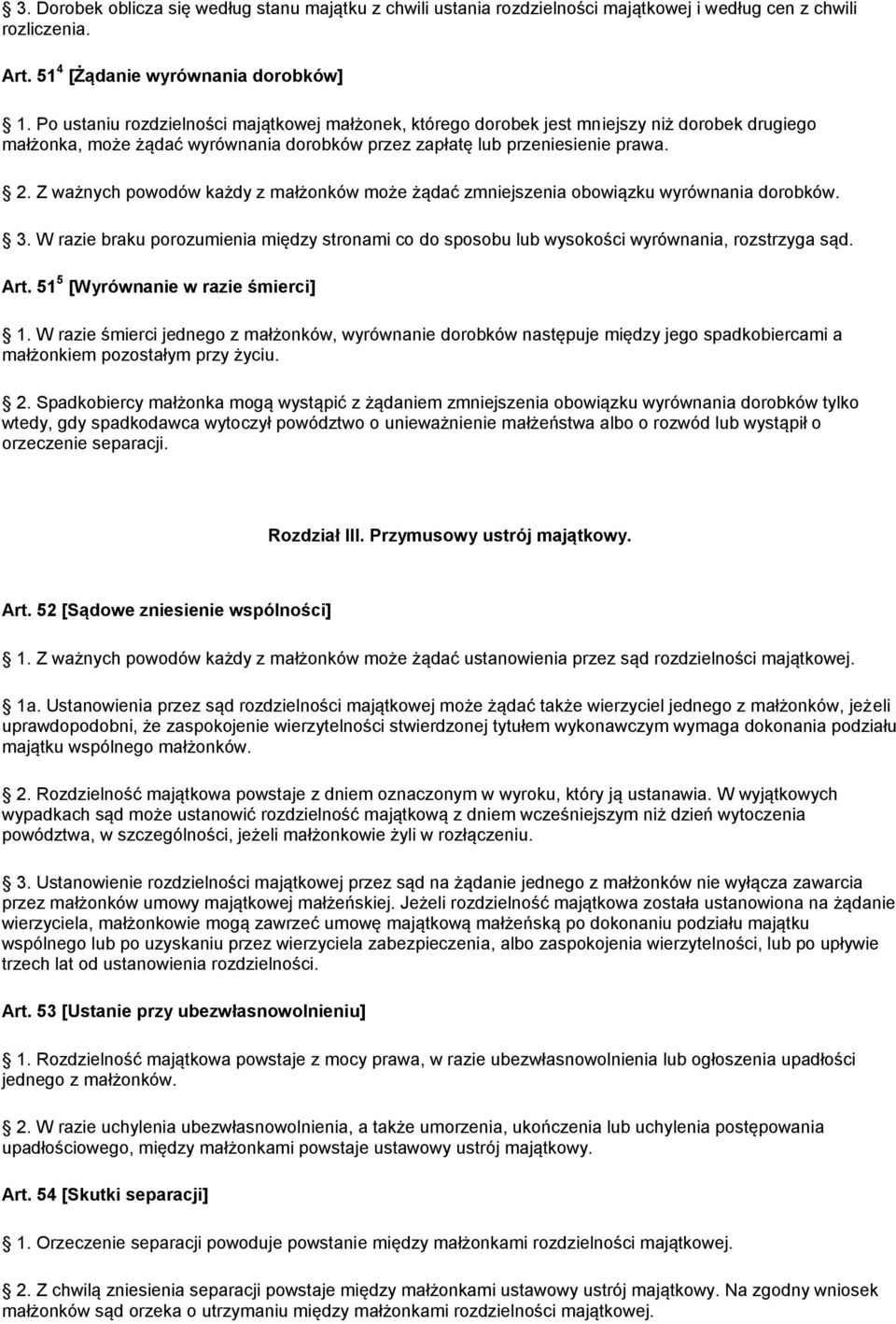 Z ważnych powodów każdy z małżonków może żądać zmniejszenia obowiązku wyrównania dorobków. 3. W razie braku porozumienia między stronami co do sposobu lub wysokości wyrównania, rozstrzyga sąd. Art.
