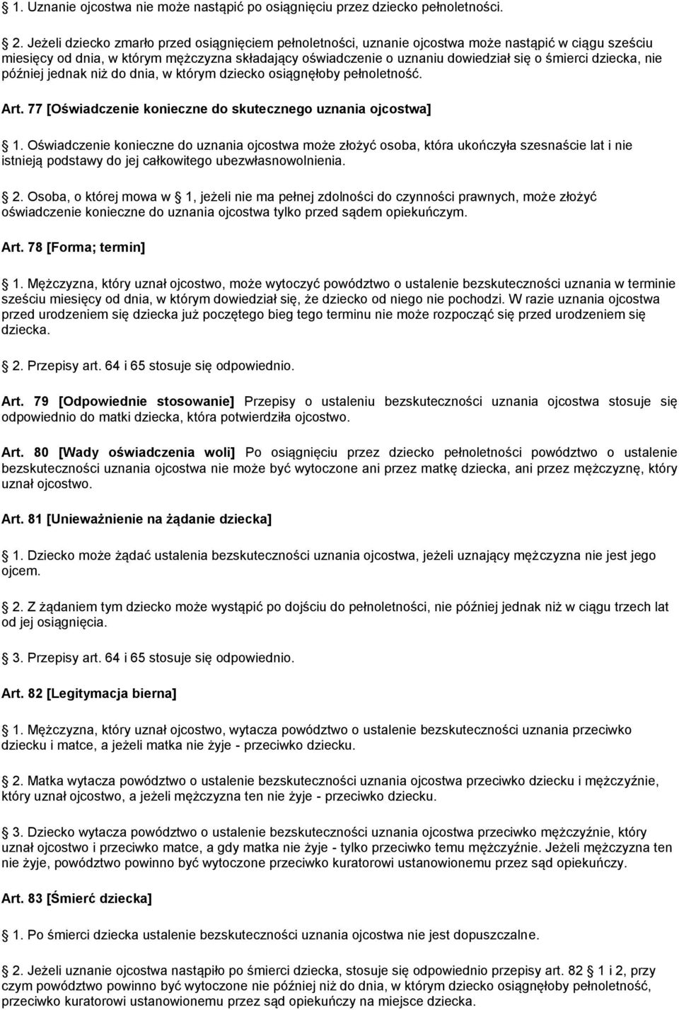 dziecka, nie później jednak niż do dnia, w którym dziecko osiągnęłoby pełnoletność. Art. 77 [Oświadczenie konieczne do skutecznego uznania ojcostwa] 1.