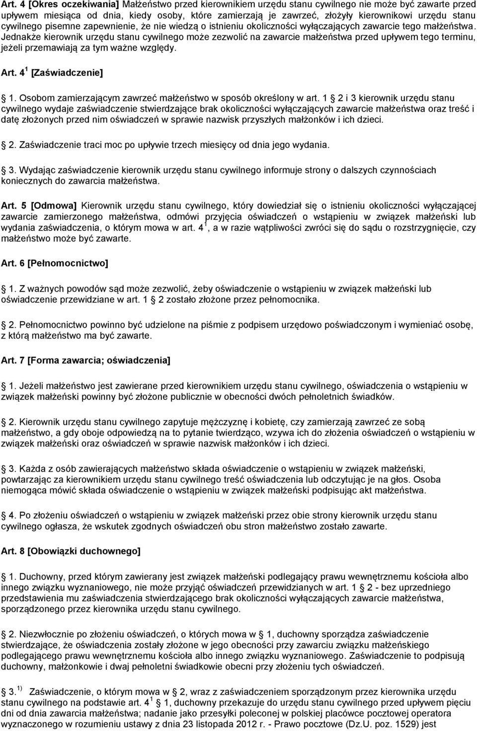 Jednakże kierownik urzędu stanu cywilnego może zezwolić na zawarcie małżeństwa przed upływem tego terminu, jeżeli przemawiają za tym ważne względy. Art. 4 1 [Zaświadczenie] 1.