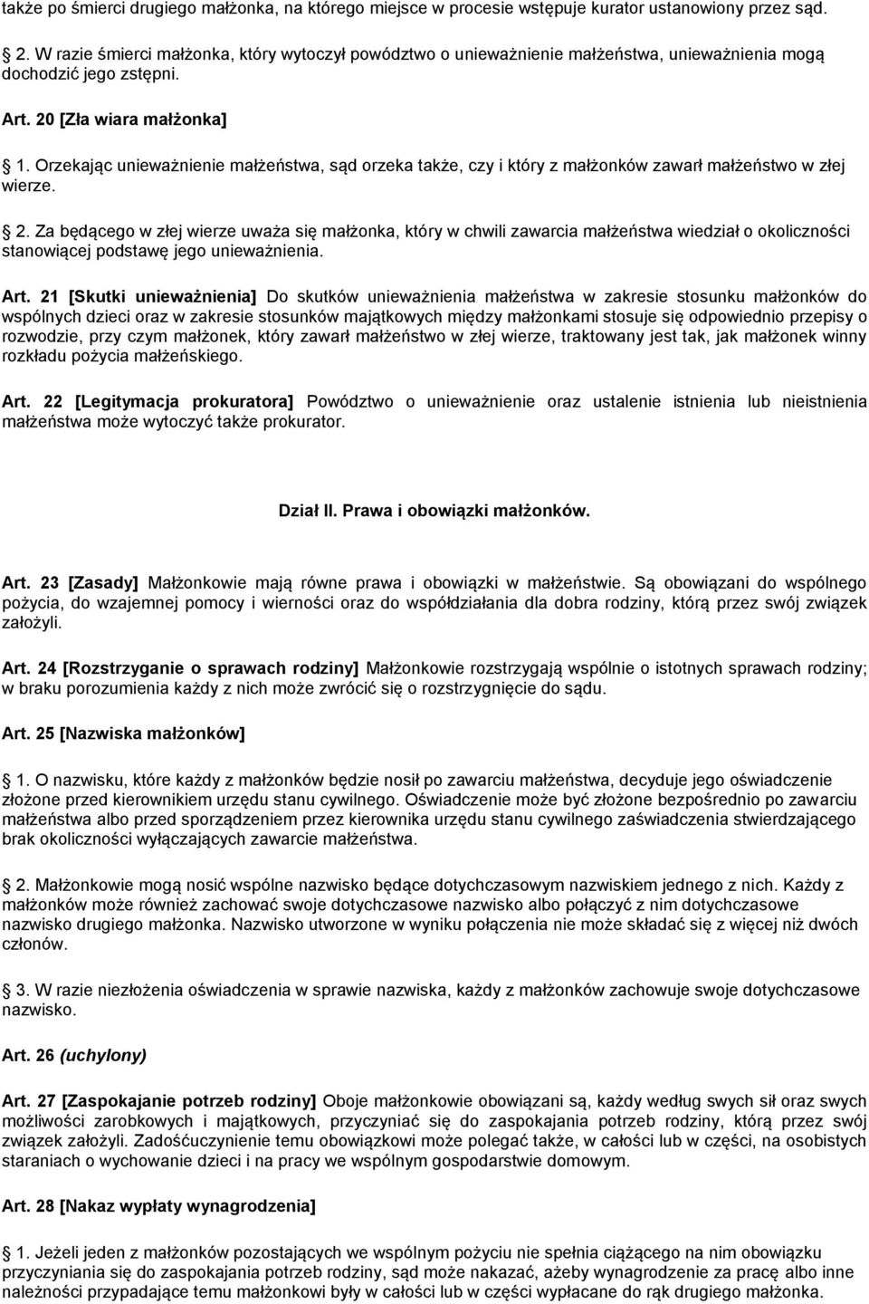 Orzekając unieważnienie małżeństwa, sąd orzeka także, czy i który z małżonków zawarł małżeństwo w złej wierze. 2.