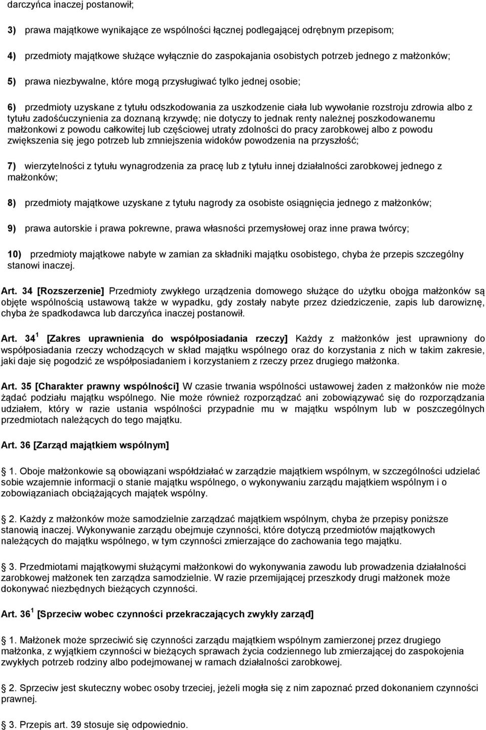 zadośćuczynienia za doznaną krzywdę; nie dotyczy to jednak renty należnej poszkodowanemu małżonkowi z powodu całkowitej lub częściowej utraty zdolności do pracy zarobkowej albo z powodu zwiększenia