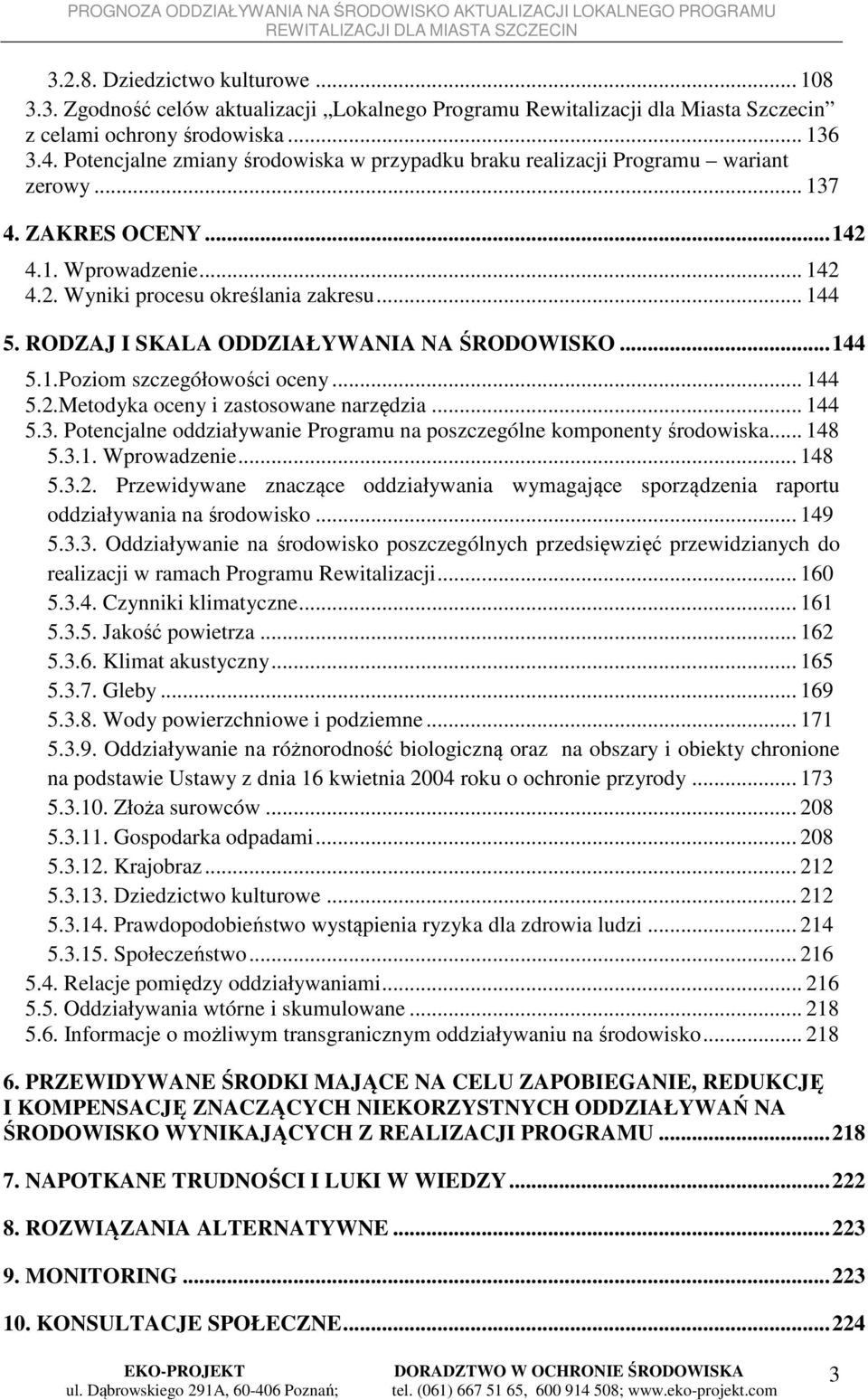 RODZAJ I SKALA ODDZIAŁYWANIA NA ŚRODOWISKO... 144 5.1.Poziom szczegółowości oceny... 144 5.2.Metodyka oceny i zastosowane narzędzia... 144 5.3.