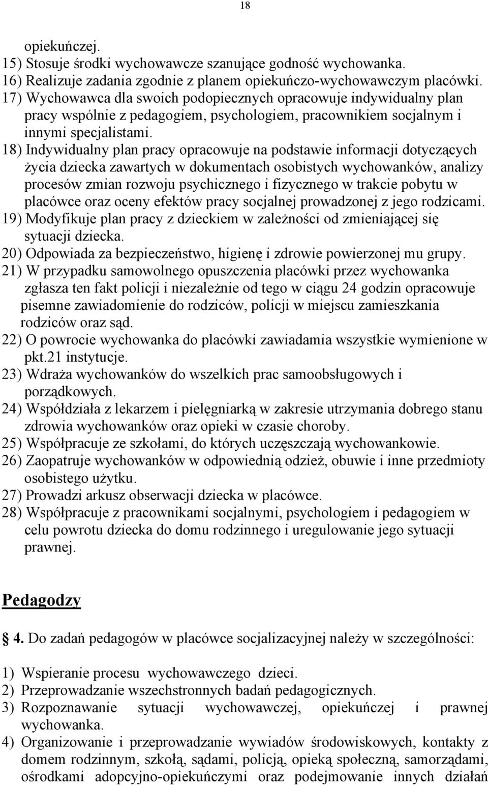 18) Indywidualny plan pracy opracowuje na podstawie informacji dotyczących życia dziecka zawartych w dokumentach osobistych wychowanków, analizy procesów zmian rozwoju psychicznego i fizycznego w