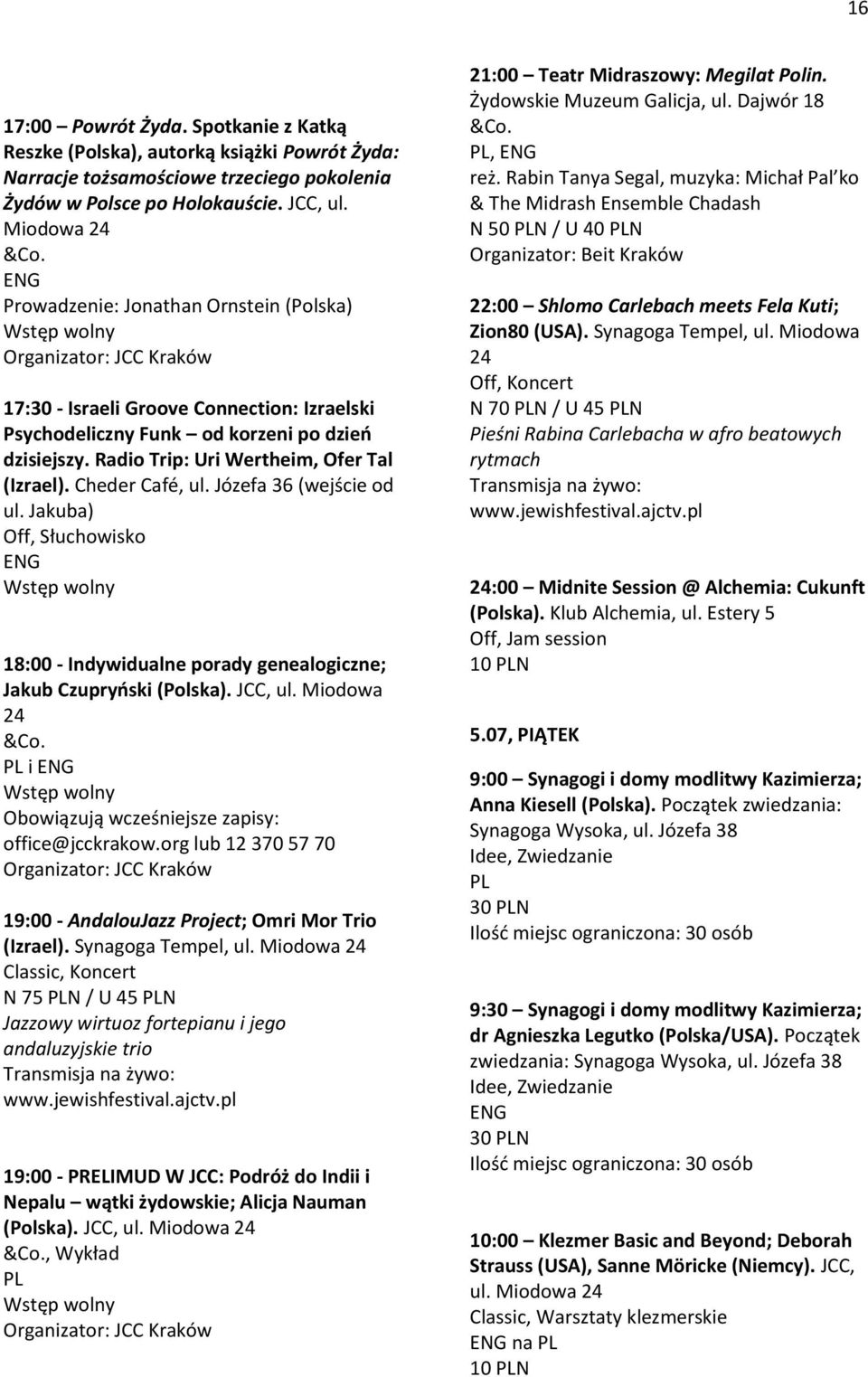 Józefa 36 (wejście od ul. Jakuba) Off, Słuchowisko 18:00 - Indywidualne porady genealogiczne; Jakub Czupryński (Polska). JCC, ul. Miodowa 24 i Obowiązują wcześniejsze zapisy: office@jcckrakow.