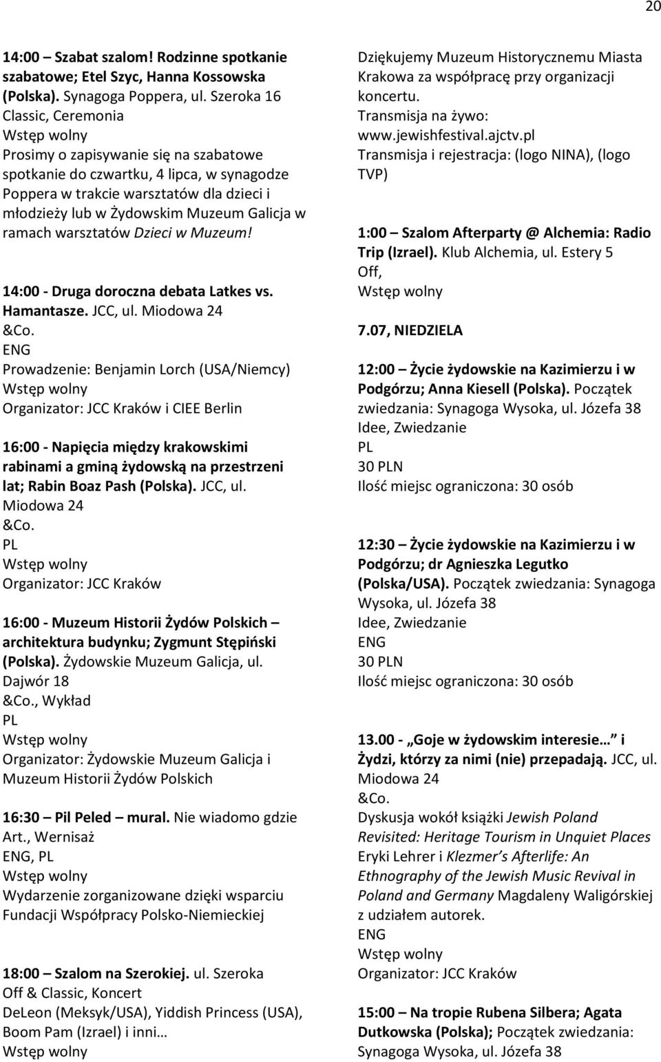 ramach warsztatów Dzieci w Muzeum! 14:00 - Druga doroczna debata Latkes vs. Hamantasze. JCC, ul.