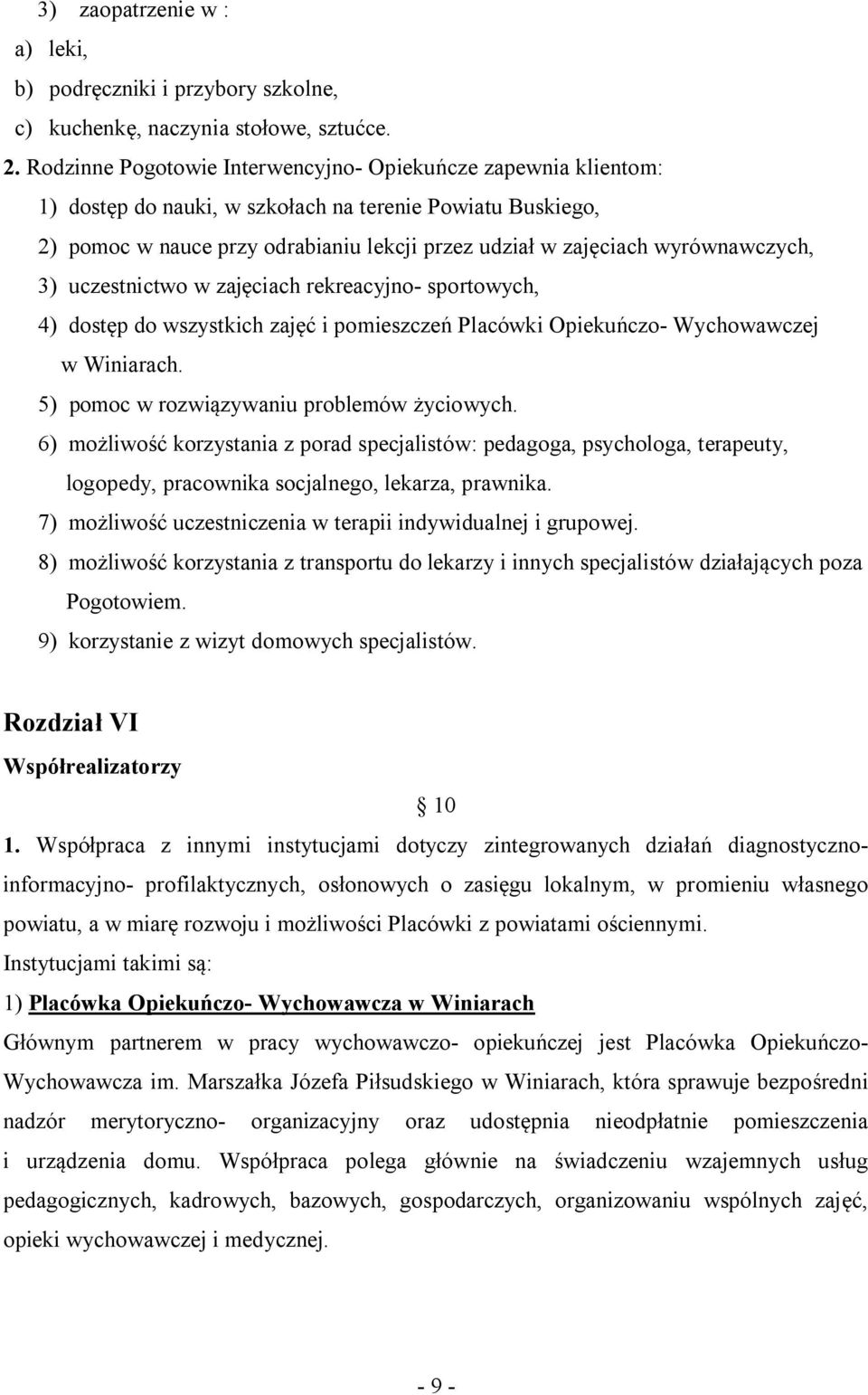 wyrównawczych, 3) uczestnictwo w zajęciach rekreacyjno- sportowych, 4) dostęp do wszystkich zajęć i pomieszczeń Placówki Opiekuńczo- Wychowawczej w Winiarach.