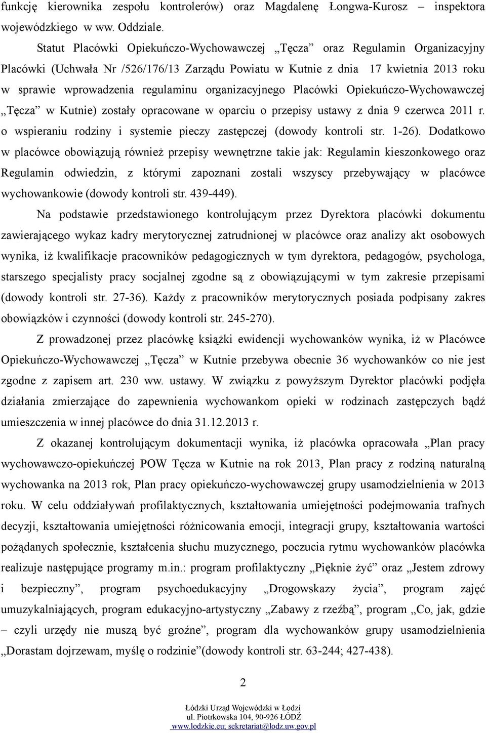 organizacyjnego Placówki Opiekuńczo-Wychowawczej Tęcza w Kutnie) zostały opracowane w oparciu o przepisy ustawy z dnia 9 czerwca 2011 r.