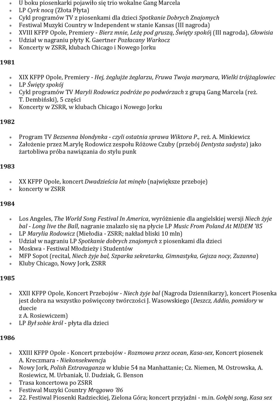 Gaertner Pozłacany Warkocz Koncerty w ZSRR, klubach Chicago i Nowego Jorku XIX KFPP Opole, Premiery - Hej, żeglujże żeglarzu, Fruwa Twoja marynara, Wielki trójżaglowiec LP Święty spokój Cykl