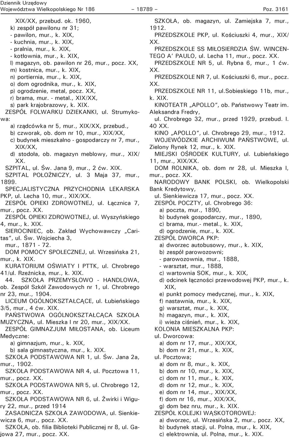, XIX/XX, s) park krajobrazowy, k. XIX. ZESPÓŁ FOLWARKU DZIEKANKI, ul. Strumykowa: a) rządcówka nr 5, mur., XIX/XX, przebud., b) czworak, ob. dom nr 10, mur.