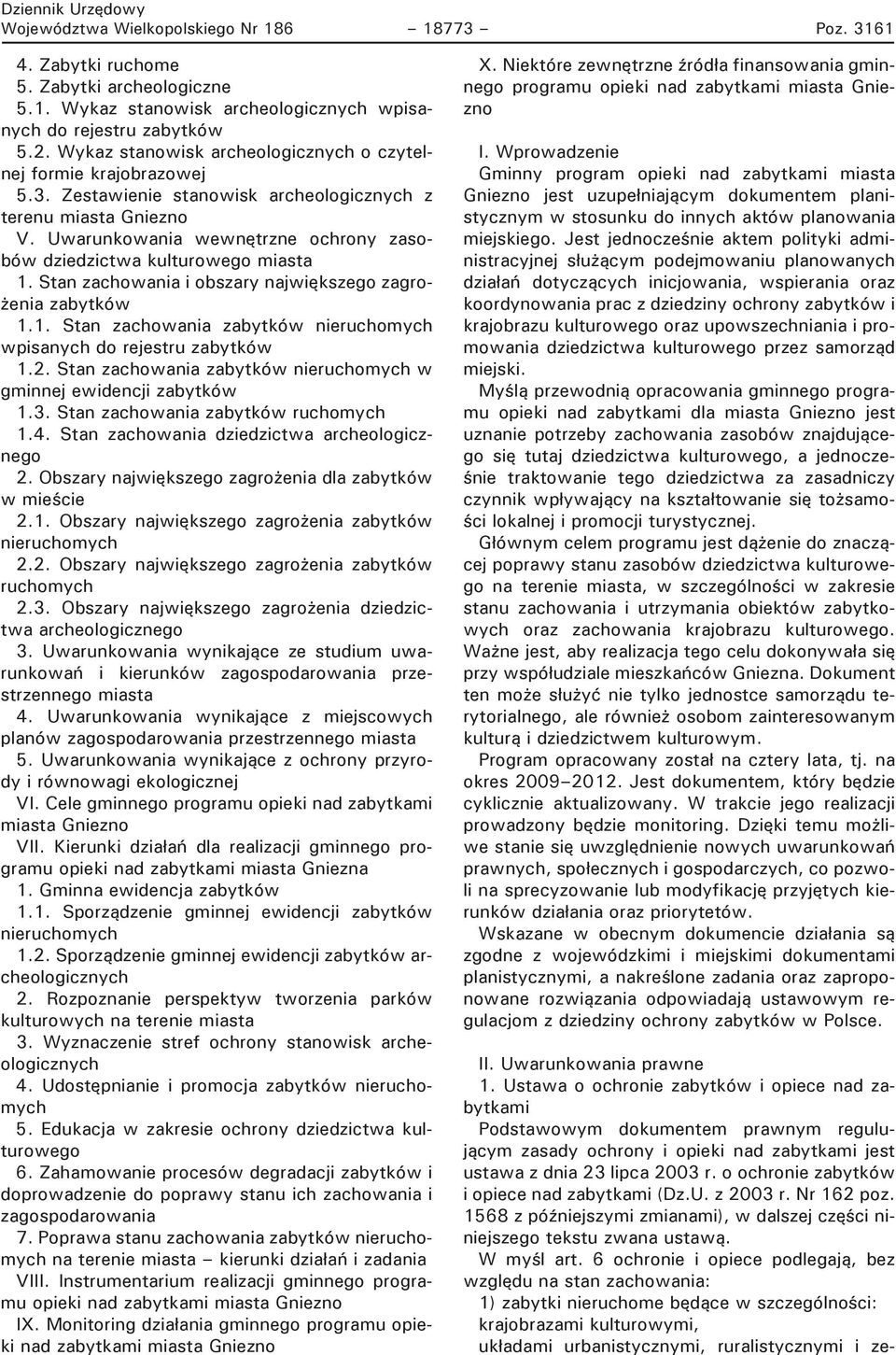 Uwarunkowania wewnętrzne ochrony zasobów dziedzictwa kulturowego miasta 1. Stan zachowania i obszary największego zagrożenia zabytków 1.1. Stan zachowania zabytków nieruchomych wpisanych do rejestru zabytków 1.