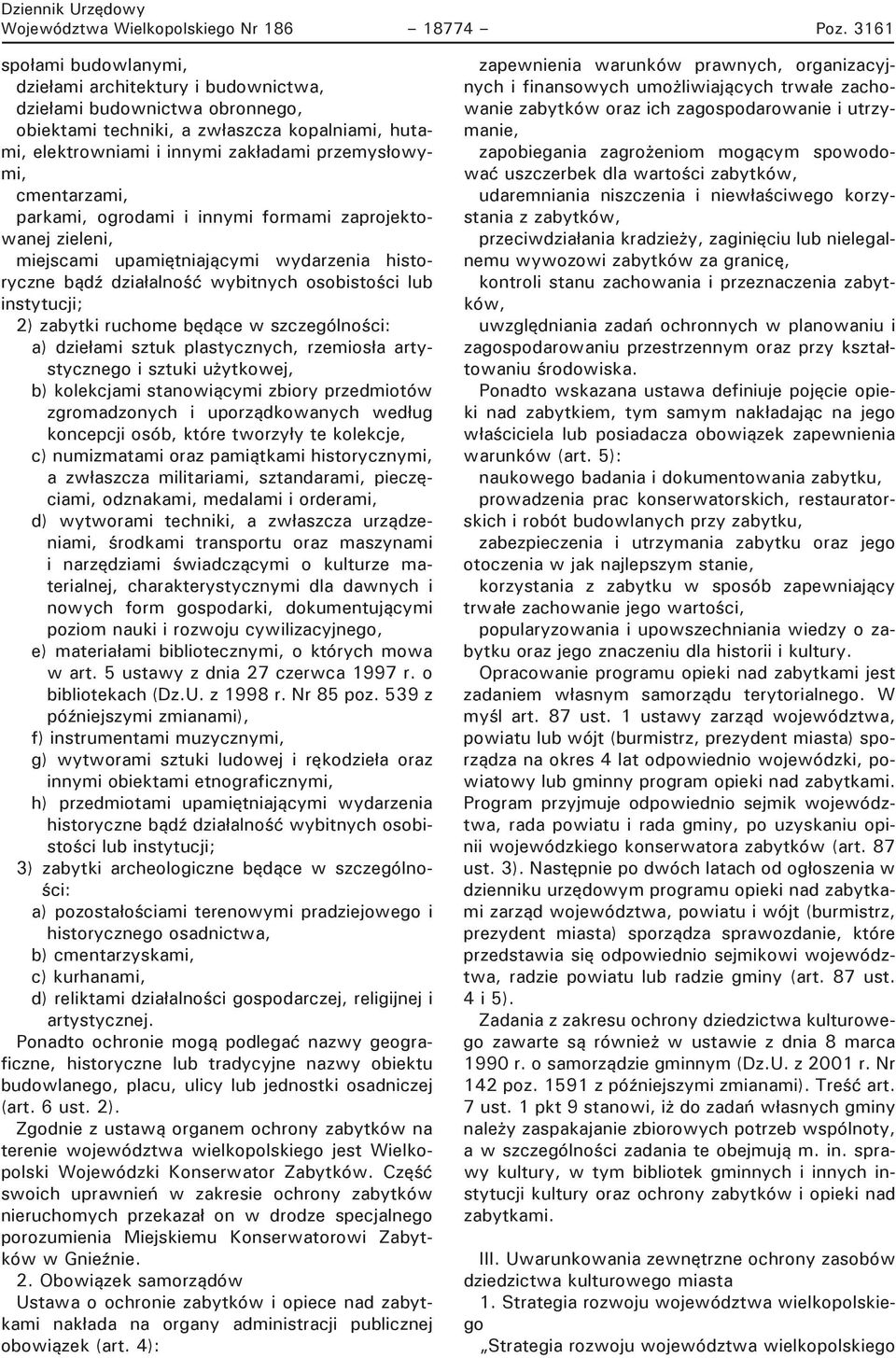 cmentarzami, parkami, ogrodami i innymi formami zaprojektowanej zieleni, miejscami upamiętniającymi wydarzenia historyczne bądź działalność wybitnych osobistości lub instytucji; 2) zabytki ruchome