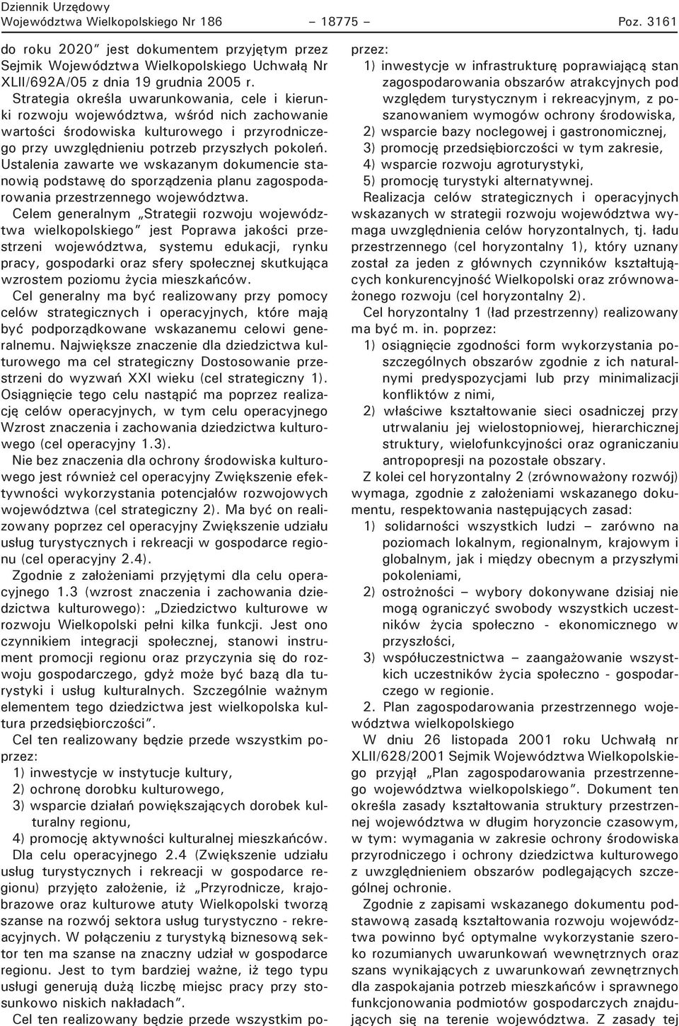 Ustalenia zawarte we wskazanym dokumencie stanowią podstawę do sporządzenia planu zagospodarowania przestrzennego województwa.