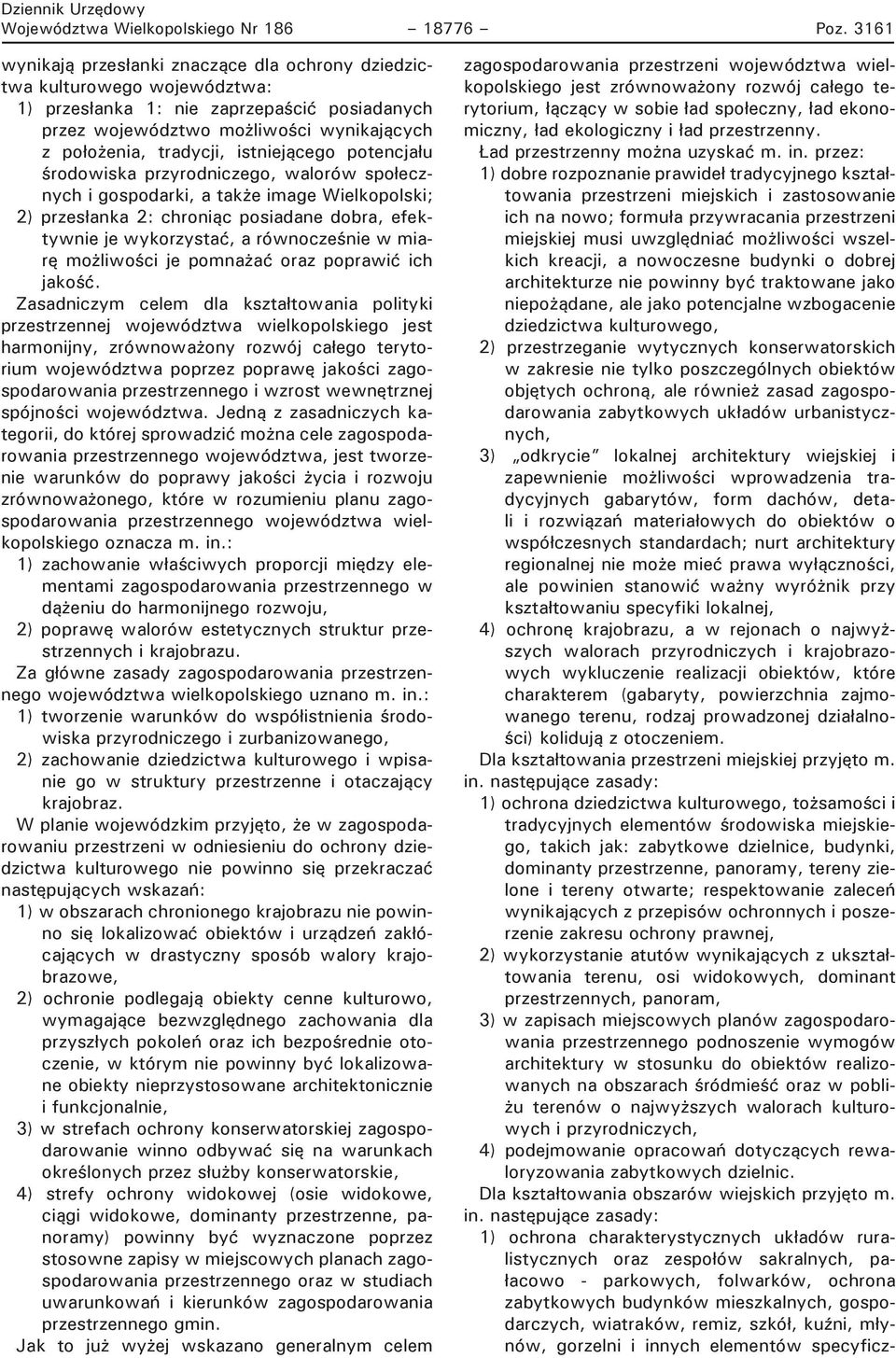 istniejącego potencjału środowiska przyrodniczego, walorów społecznych i gospodarki, a także image Wielkopolski; 2) przesłanka 2: chroniąc posiadane dobra, efektywnie je wykorzystać, a równocześnie w