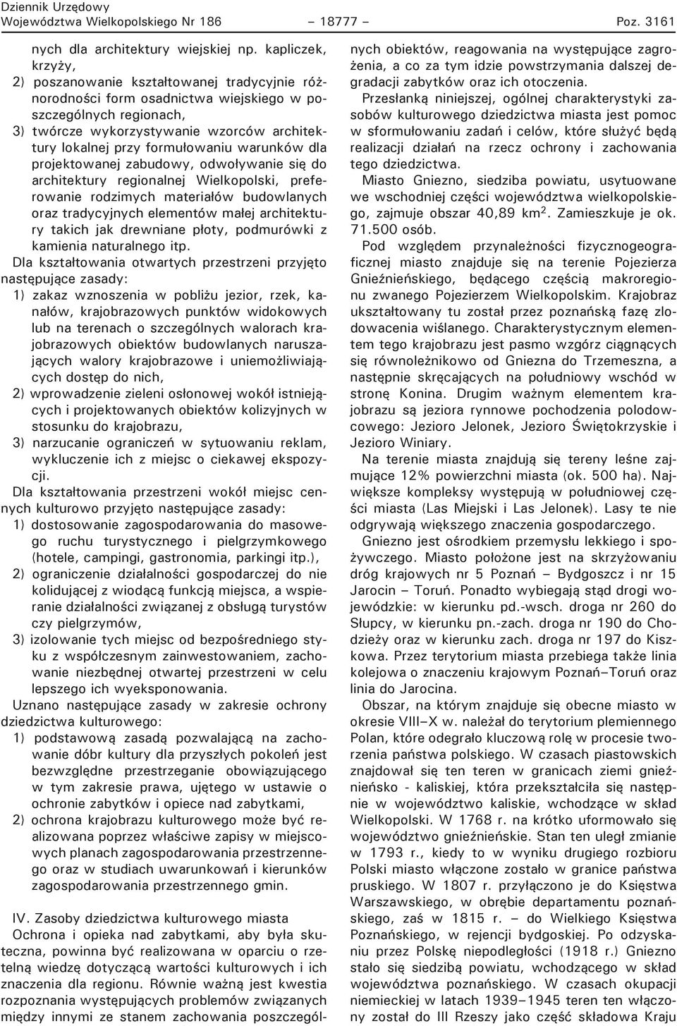 formułowaniu warunków dla projektowanej zabudowy, odwoływanie się do architektury regionalnej Wielkopolski, preferowanie rodzimych materiałów budowlanych oraz tradycyjnych elementów małej