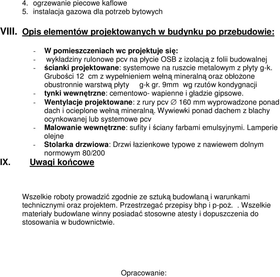 Grubości 12 cm z wypełnieniem wełną mineralną oraz obłoŝone obustronnie warstwą płyty g-k gr. 9mm wg rzutów kondygnacji - tynki wewnętrzne: cementowo- wapienne i gładzie gipsowe.