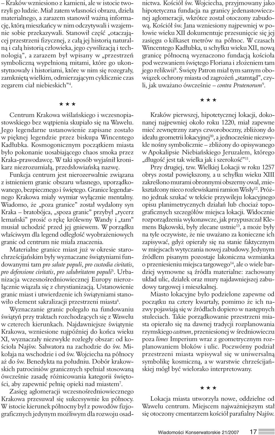 Stanowił część otaczającej przestrzeni fizycznej, z całą jej historią naturalną i całą historią człowieka, jego cywilizacją i technologią, a zarazem był wpisany w przestrzeń symboliczną wypełnioną