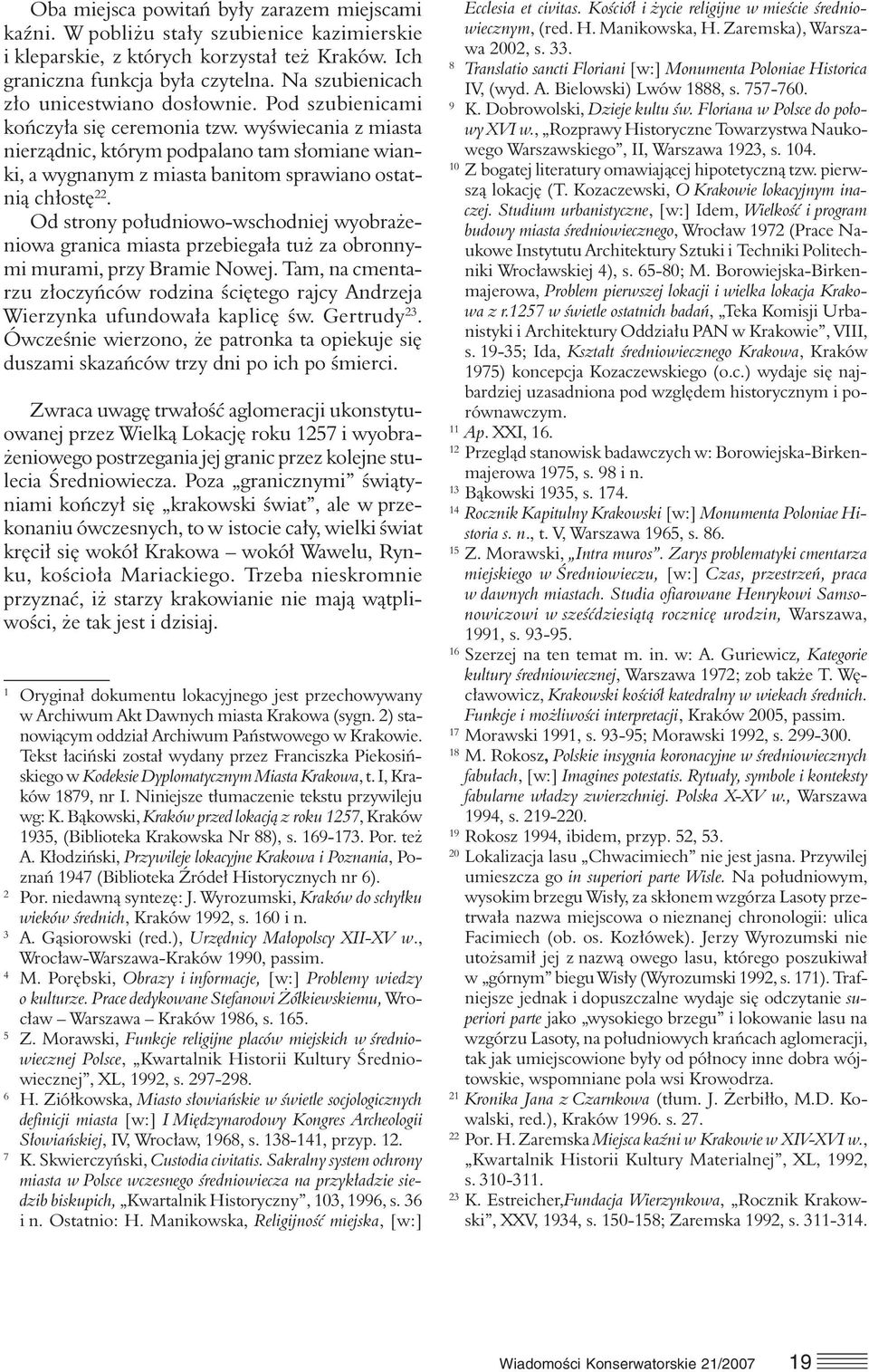 wyświecania z miasta nierządnic, którym podpalano tam słomiane wianki, a wygnanym z miasta banitom sprawiano ostatnią chłostę 22.