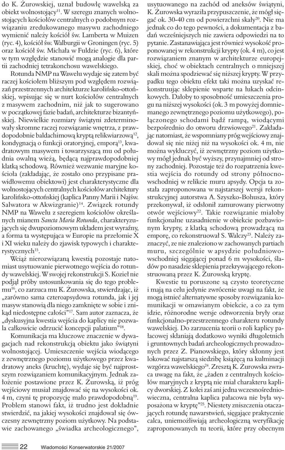 Walburgii w Groningen (ryc. 5) oraz kościół św. Michała w Fuldzie (ryc. 6), które w tym względzie stanowić mogą analogie dla partii zachodniej tetrakonchosu wawelskiego.