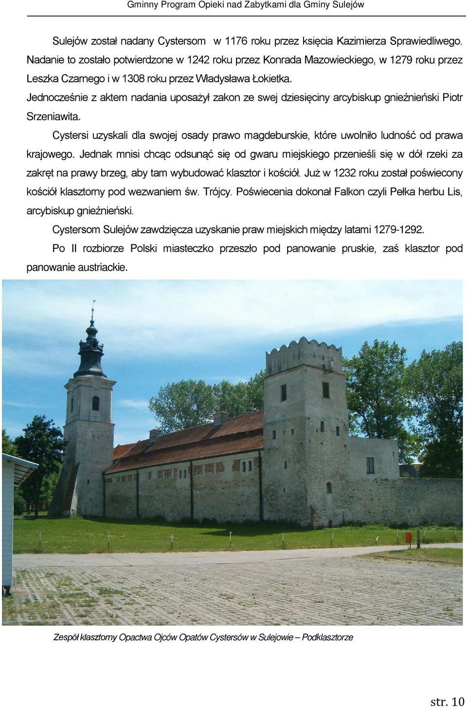 Jednocześnie z aktem nadania uposażył zakon ze swej dziesięciny arcybiskup gnieźnieński Piotr Srzeniawita.