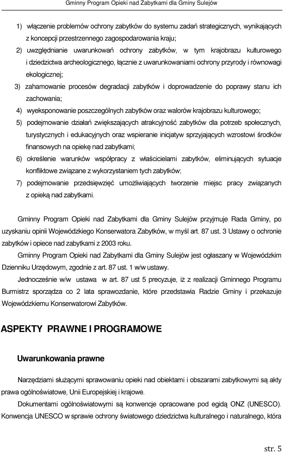 stanu ich zachowania; 4) wyeksponowanie poszczególnych zabytków oraz walorów krajobrazu kulturowego; 5) podejmowanie działań zwiększających atrakcyjność zabytków dla potrzeb społecznych,