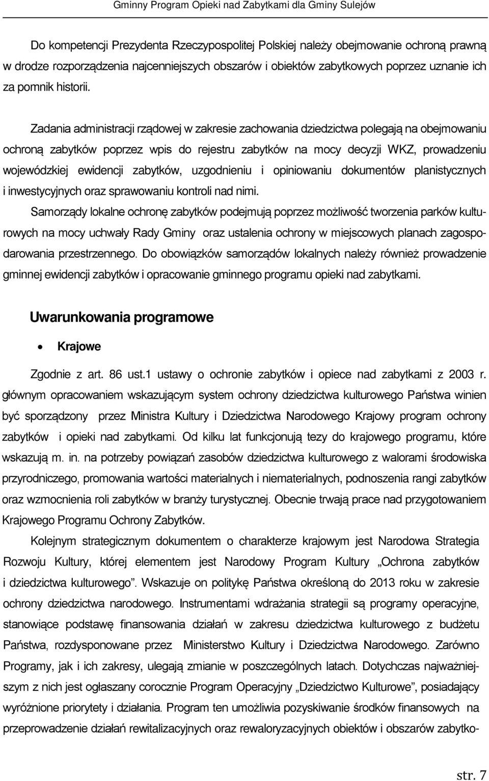 zabytków, uzgodnieniu i opiniowaniu dokumentów planistycznych i inwestycyjnych oraz sprawowaniu kontroli nad nimi.