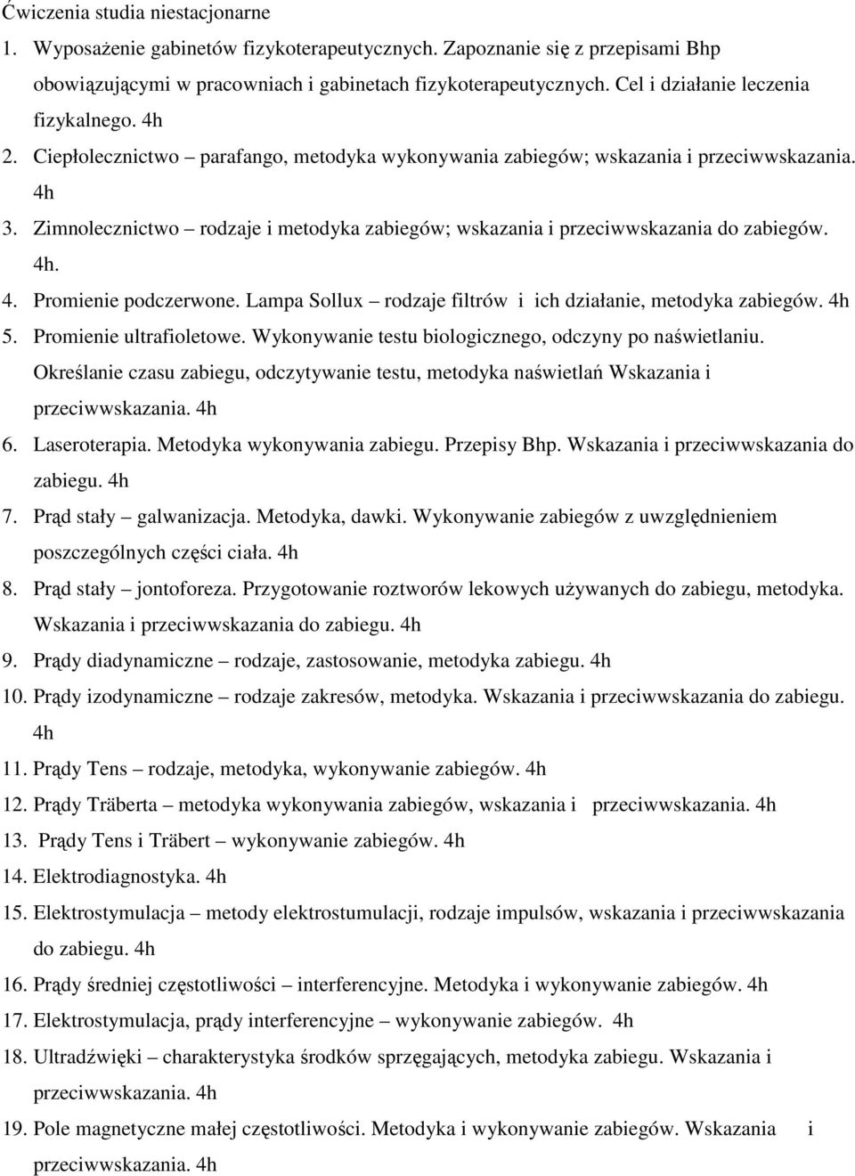 Zimnolecznictwo rodzaje i metodyka zabiegów; wskazania i przeciwwskazania do zabiegów. 4h. 4. Promienie podczerwone. Lampa Sollux rodzaje filtrów i ich działanie, metodyka zabiegów. 4h 5.