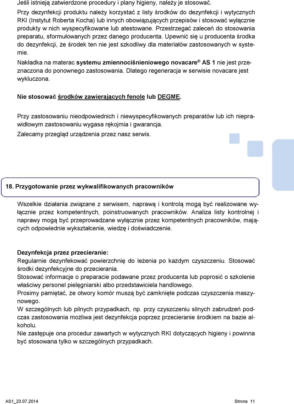 wyspecyfikowane lub atestowane. Przestrzegać zaleceń do stosowania preparatu, sformułowanych przez danego producenta.