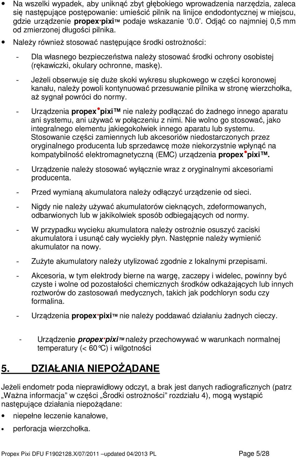 Należy również stosować następujące środki ostrożności: - Dla własnego bezpieczeństwa należy stosować środki ochrony osobistej (rękawiczki, okulary ochronne, maskę).