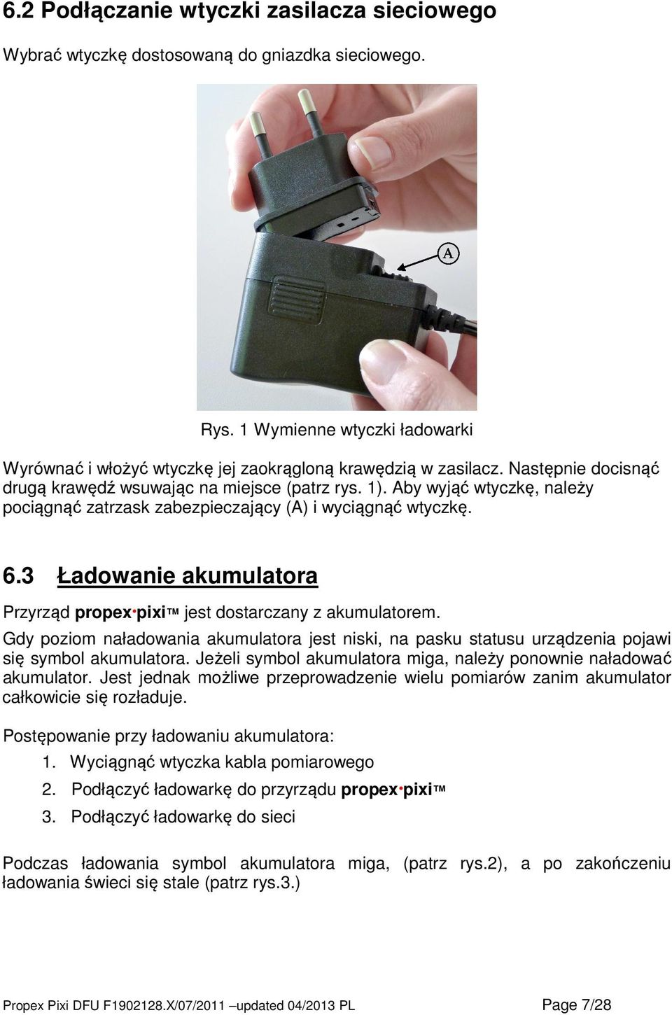 3 Ładowanie akumulatora Przyrząd propex pixi jest dostarczany z akumulatorem. Gdy poziom naładowania akumulatora jest niski, na pasku statusu urządzenia pojawi się symbol akumulatora.