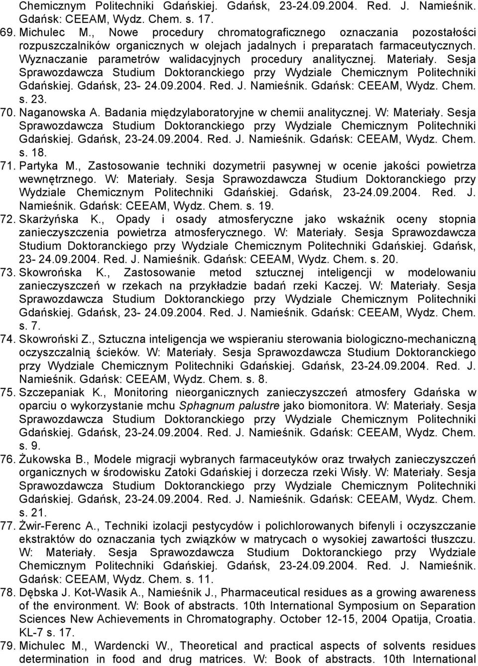 Wyznaczanie parametrów walidacyjnych procedury analitycznej. Materiały. Sesja Sprawozdawcza Studium Doktoranckiego przy Wydziale Chemicznym Politechniki Gdańskiej. Gdańsk, 23-24.09.2004. Red. J.