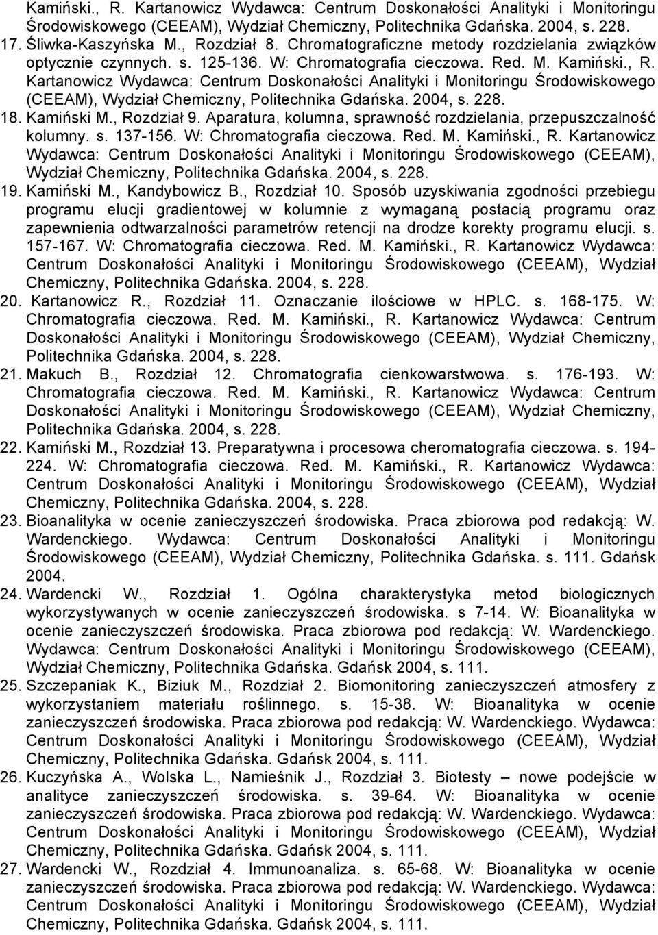 Kartanowicz Wydawca: Centrum Doskonałości Analityki i Monitoringu Środowiskowego (CEEAM), Wydział Chemiczny, Politechnika Gdańska. 2004, s. 228. 18. Kamiński M., Rozdział 9.