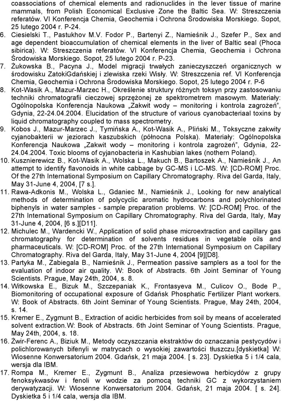 , Sex and age dependent bioaccumulation of chemical elements in the liver of Baltic seal (Phoca sibirica). W: Streszczenia referatów. VI Konferencja Chemia, Geochemia i Ochrona Środowiska Morskiego.