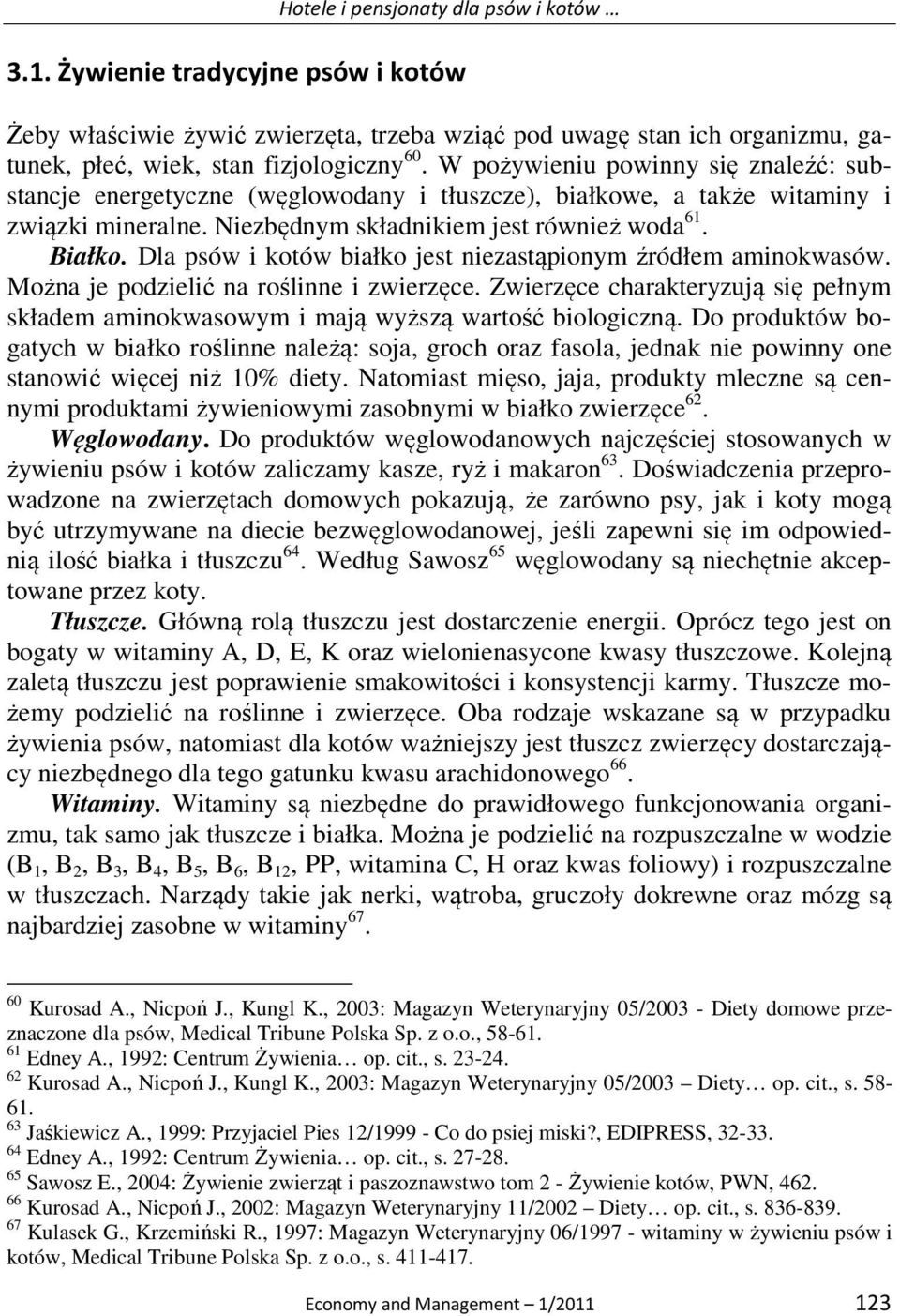 Dla psów i kotów białko jest niezastąpionym źródłem aminokwasów. Można je podzielić na roślinne i zwierzęce.