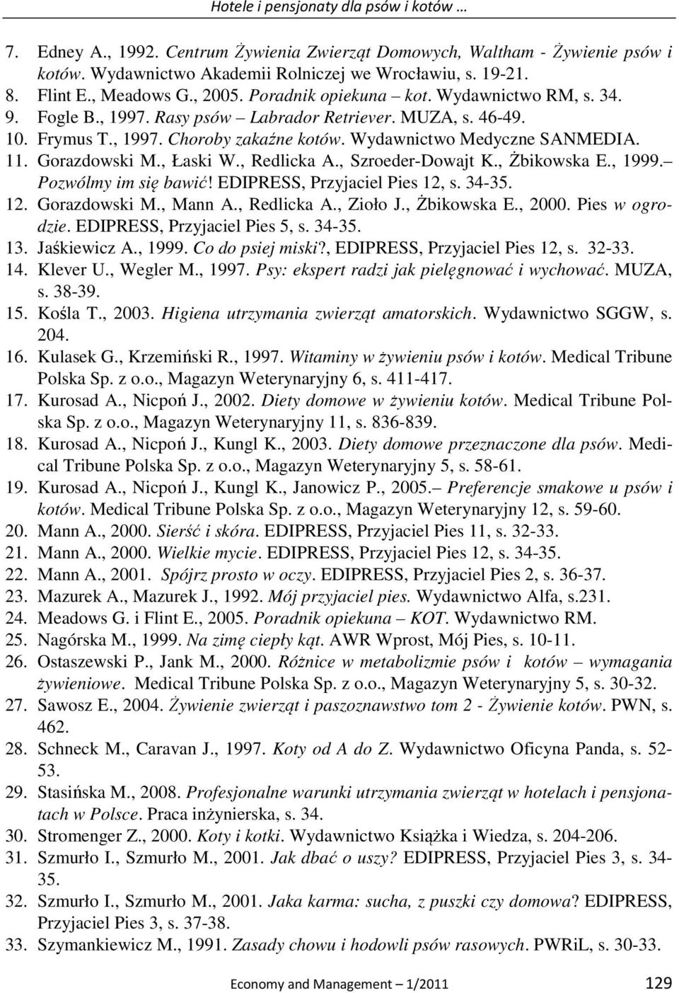 Wydawnictwo Medyczne SANMEDIA. 11. Gorazdowski M., Łaski W., Redlicka A., Szroeder-Dowajt K., Żbikowska E., 1999. Pozwólmy im się bawić! EDIPRESS, Przyjaciel Pies 12, s. 34-35. 12. Gorazdowski M., Mann A.