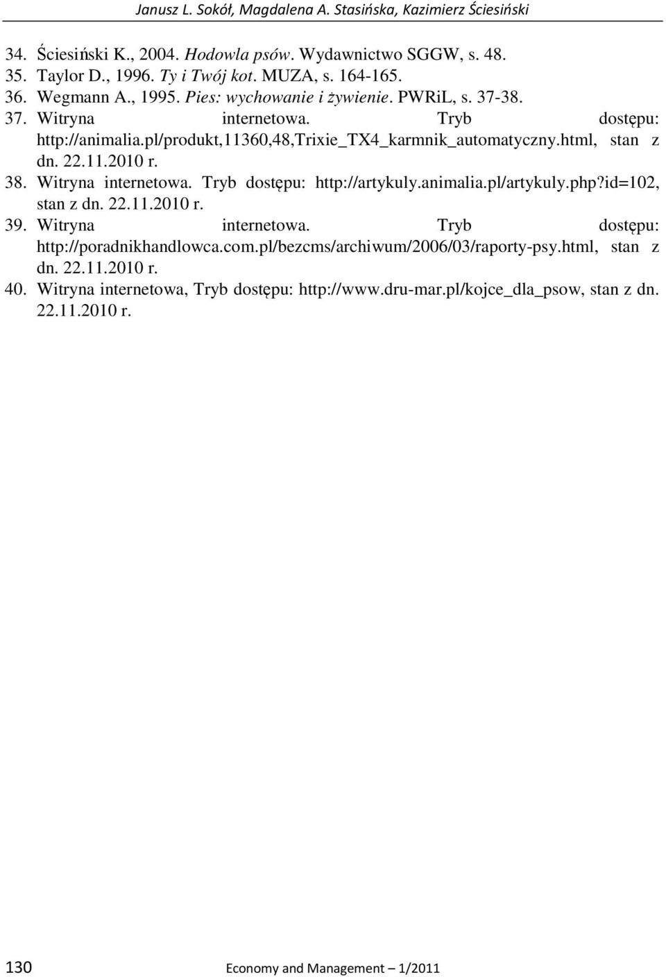 11.2010 r. 38. Witryna internetowa. Tryb dostępu: http://artykuly.animalia.pl/artykuly.php?id=102, stan z dn. 22.11.2010 r. 39. Witryna internetowa. Tryb dostępu: http://poradnikhandlowca.com.