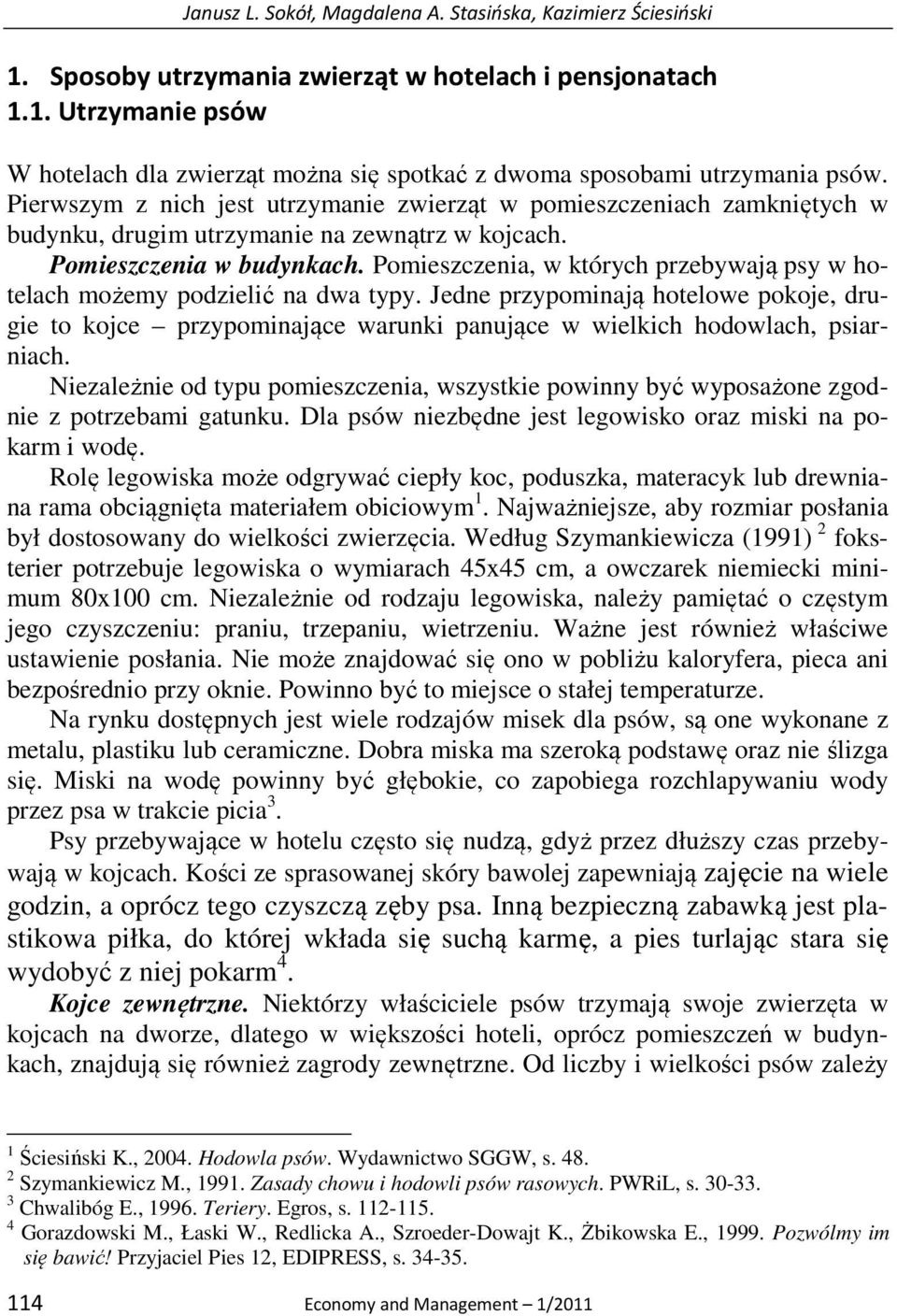 Pomieszczenia, w których przebywają psy w hotelach możemy podzielić na dwa typy. Jedne przypominają hotelowe pokoje, drugie to kojce przypominające warunki panujące w wielkich hodowlach, psiarniach.