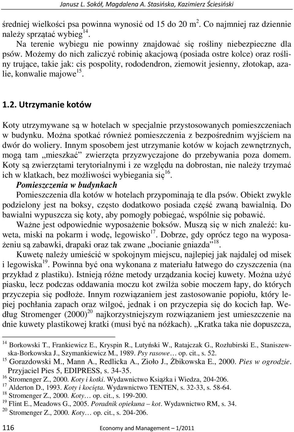 Możemy do nich zaliczyć robinię akacjową (posiada ostre kolce) oraz rośliny trujące, takie jak: cis pospolity, rododendron, ziemowit jesienny, złotokap, azalie, konwalie majowe 15. 1.2.