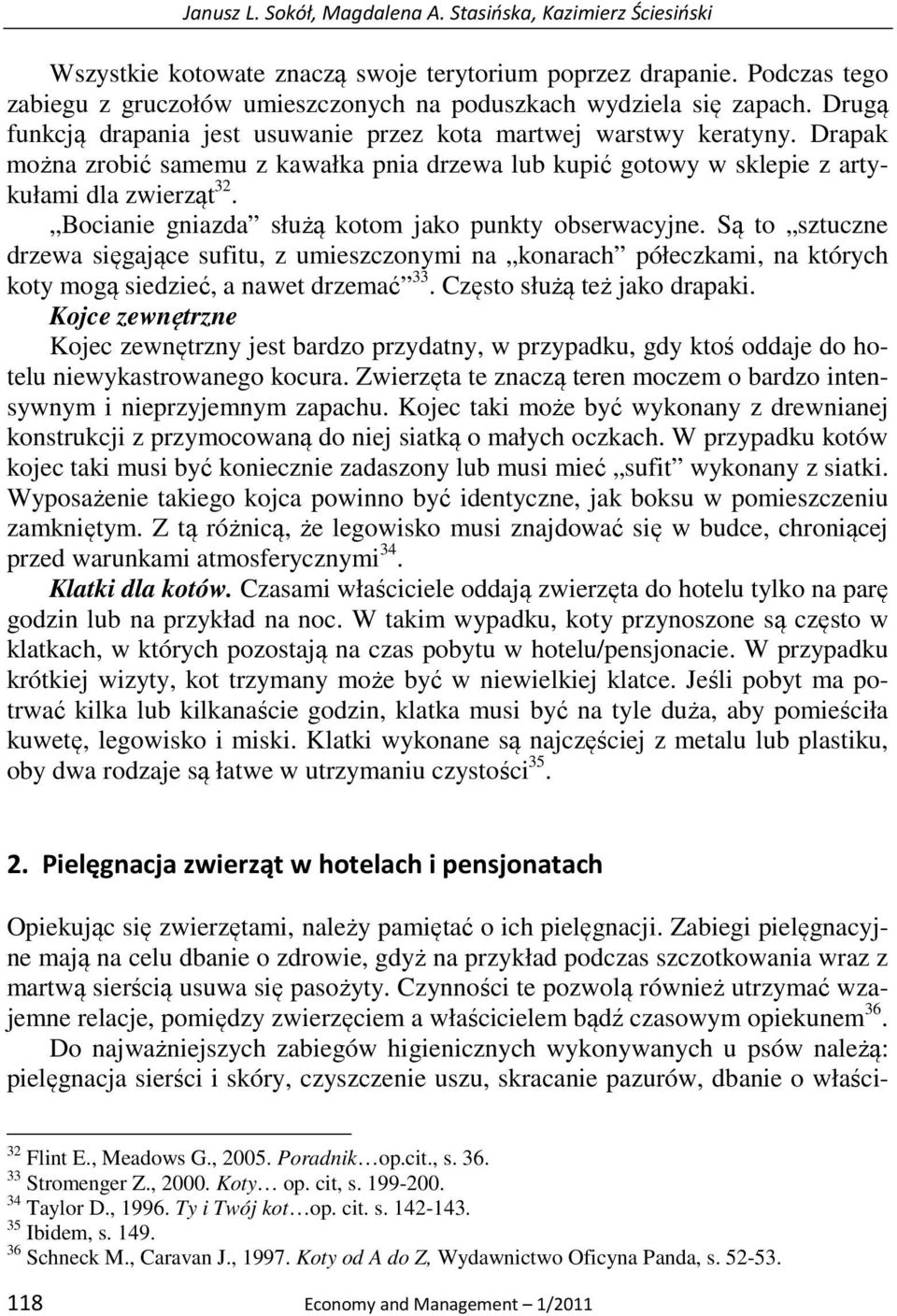 Drapak można zrobić samemu z kawałka pnia drzewa lub kupić gotowy w sklepie z artykułami dla zwierząt 32. Bocianie gniazda służą kotom jako punkty obserwacyjne.