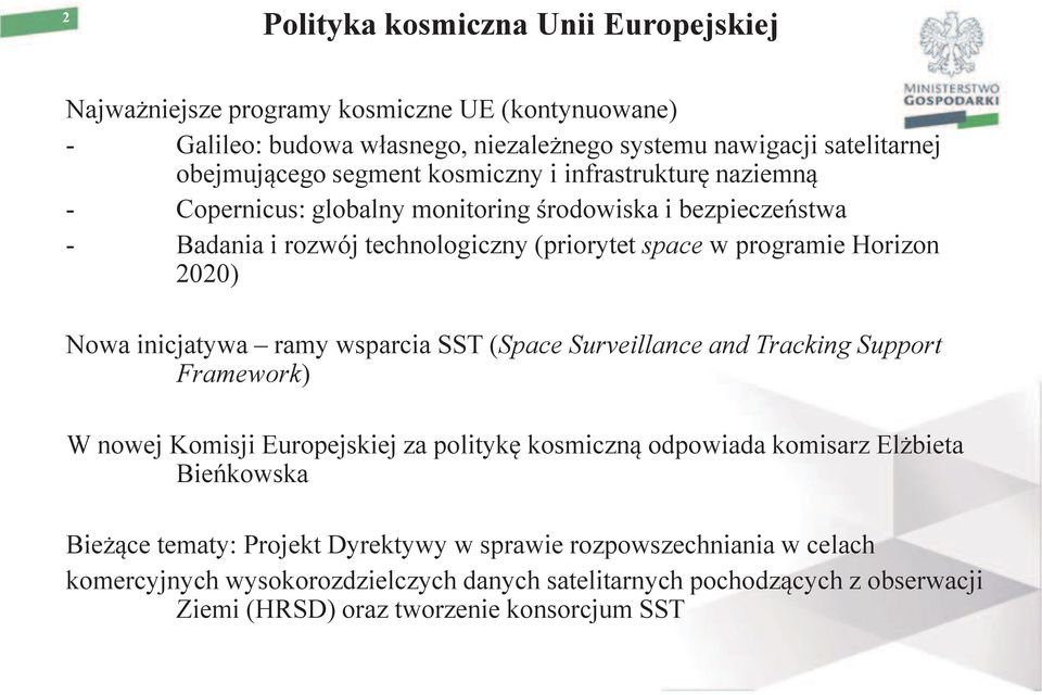 2020) Nowa inicjatywa ramy wsparcia SST (Space Surveillance and Tracking Support Framework) W nowej Komisji Europejskiej za politykę kosmiczną odpowiada komisarz Elżbieta Bieńkowska