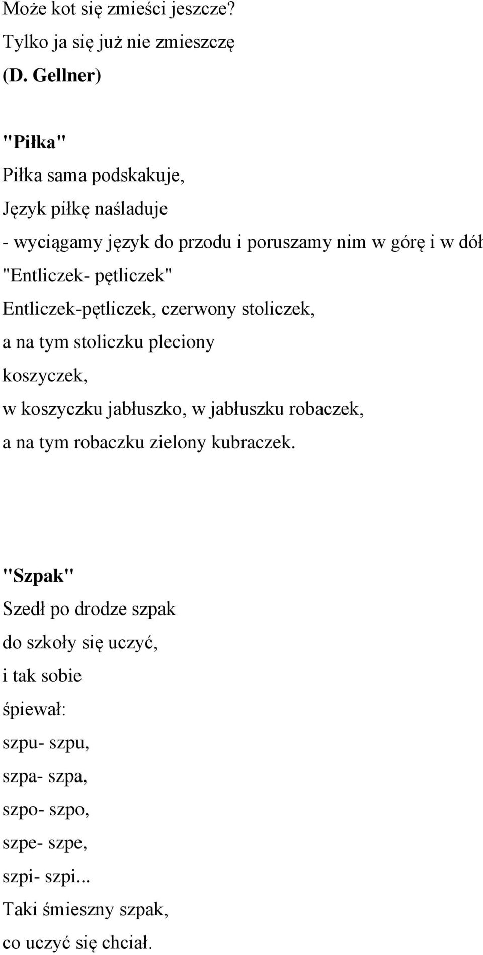 pętliczek" Entliczek-pętliczek, czerwony stoliczek, a na tym stoliczku pleciony koszyczek, w koszyczku jabłuszko, w jabłuszku robaczek,