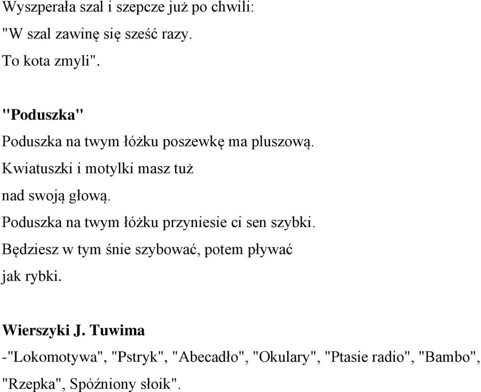 Poduszka na twym łóżku przyniesie ci sen szybki. Będziesz w tym śnie szybować, potem pływać jak rybki.