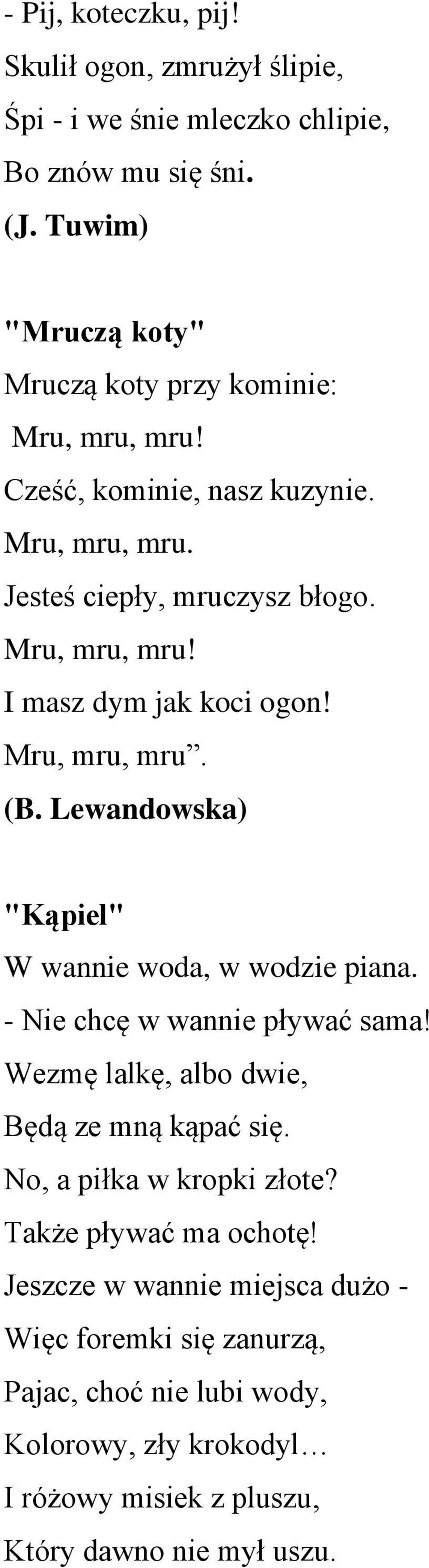 Mru, mru, mru. (B. Lewandowska) "Kąpiel" W wannie woda, w wodzie piana. - Nie chcę w wannie pływać sama! Wezmę lalkę, albo dwie, Będą ze mną kąpać się.