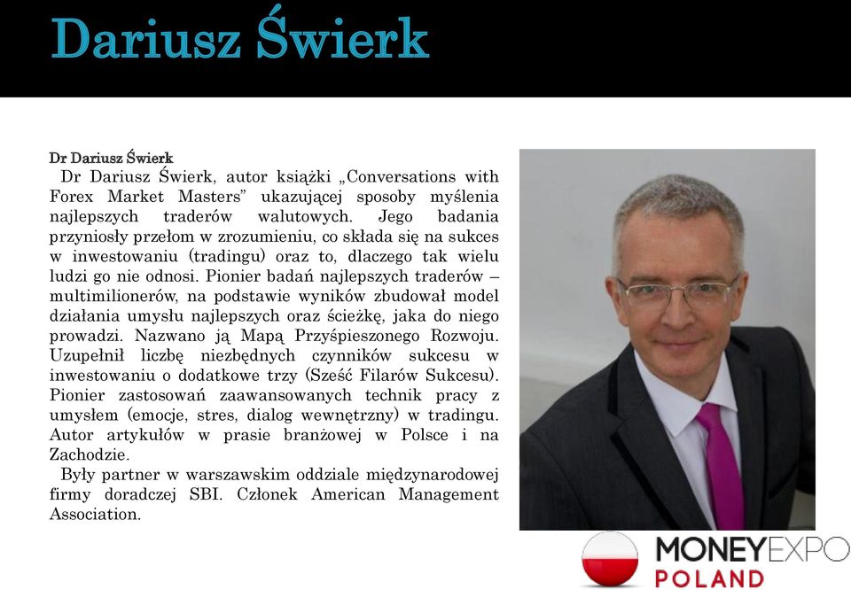 Pionier badań najlepszych traderów multimilionerów, na podstawie wyników zbudował model działania umysłu najlepszych oraz ścieżkę, jaka do niego prowadzi. Nazwano ją Mapą Przyśpieszonego Rozwoju.