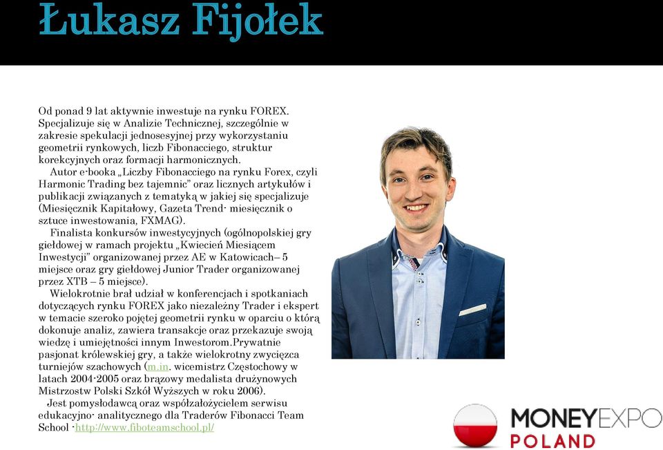 Autor e-booka Liczby Fibonacciego na rynku Forex, czyli Harmonic Trading bez tajemnic oraz licznych artykułów i publikacji związanych z tematyką w jakiej się specjalizuje (Miesięcznik Kapitałowy,